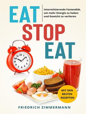 cover image of Eat Stop Eat. Intermittierende Fastendiät, um mehr Energie zu haben und Gewicht zu verlieren (mit den besten Rezepten)